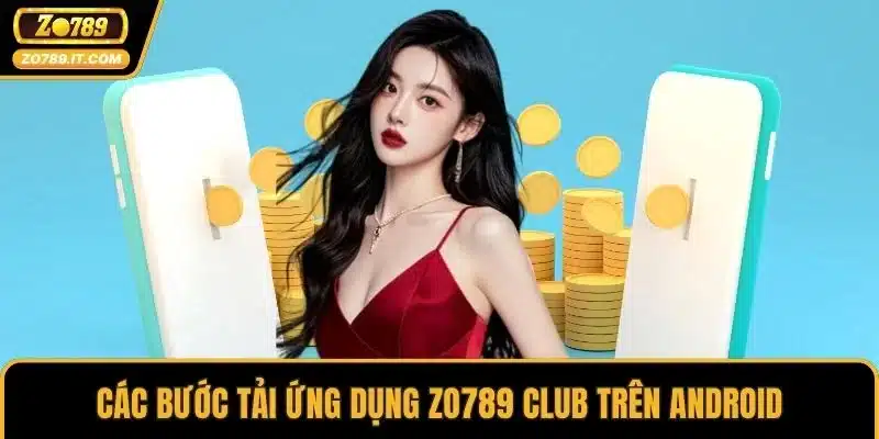 Các bước tải ứng dụng ZO789 Club trên Android