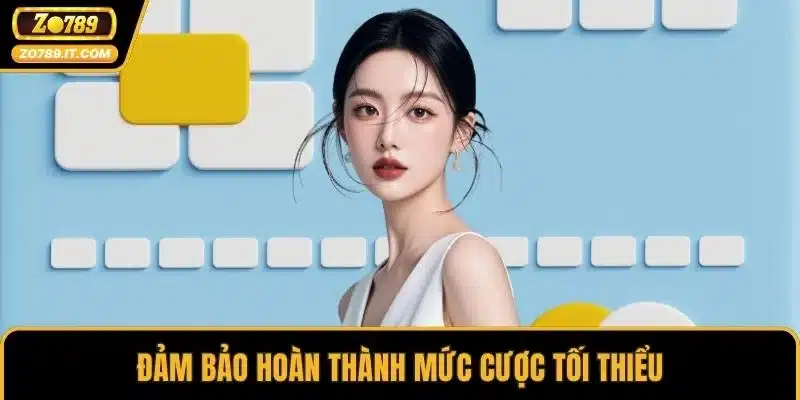 Đảm bảo hoàn thành mức cược tối thiểu