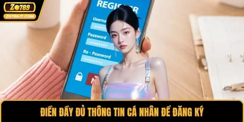 Điền đầy đủ thông tin cá nhân để đăng ký