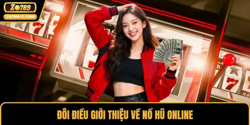 Đôi điều giới thiệu về nổ hũ online