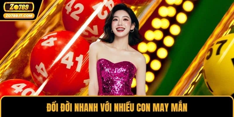 Đổi đời nhanh với nhiều con may mắn