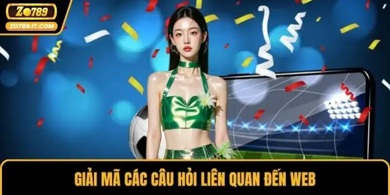 Giải mã các câu hỏi liên quan đến web