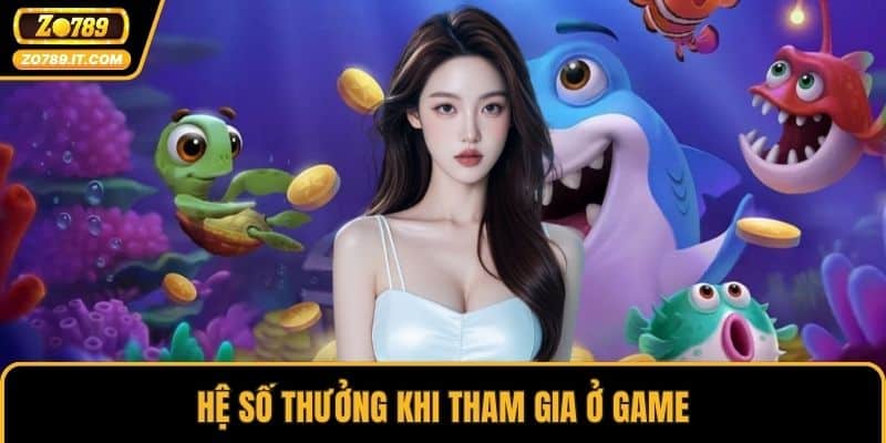 Hệ số thưởng khi tham gia ở game