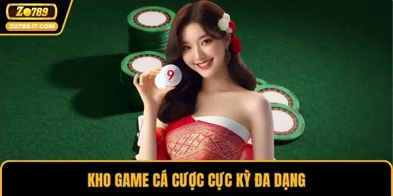 Kho game cá cược cực kỳ đa dạng