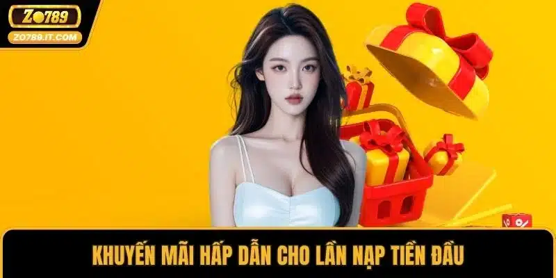Khuyến mãi hấp dẫn cho lần nạp tiền đầu
