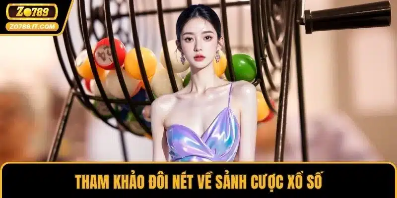 Tham khảo đôi nét về sảnh cược xổ số