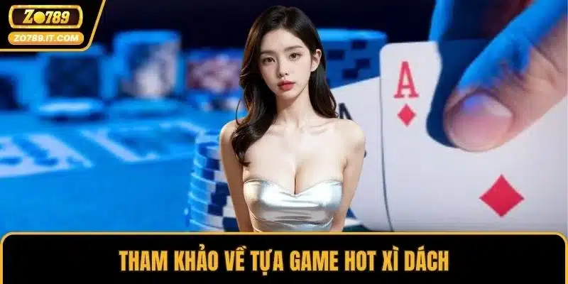 Tham khảo về tựa game hot xì dách