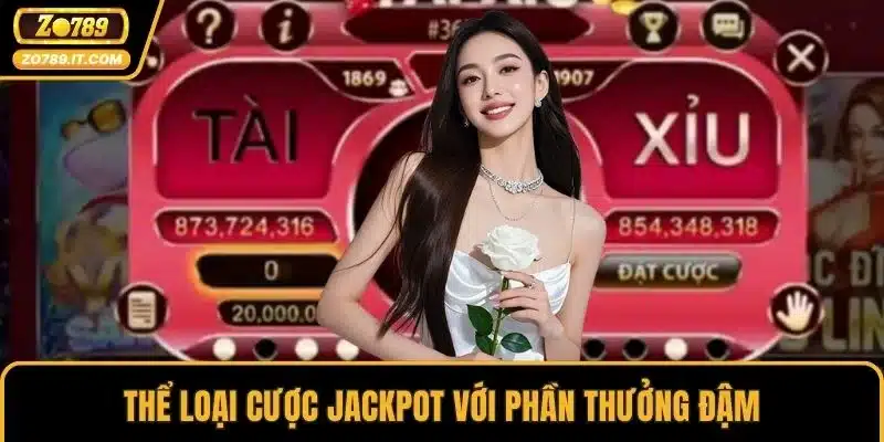 Thể loại cược jackpot với phần thưởng đậm