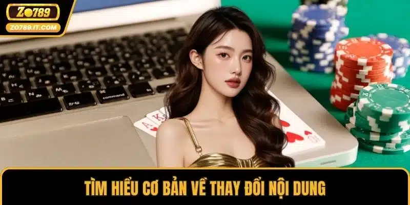 Tìm hiểu cơ bản về thay đổi nội dung