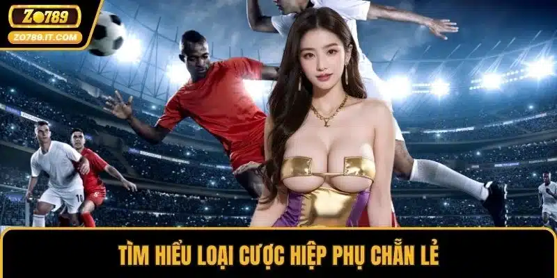 Tìm hiểu loại cược hiệp phụ chẵn lẻ