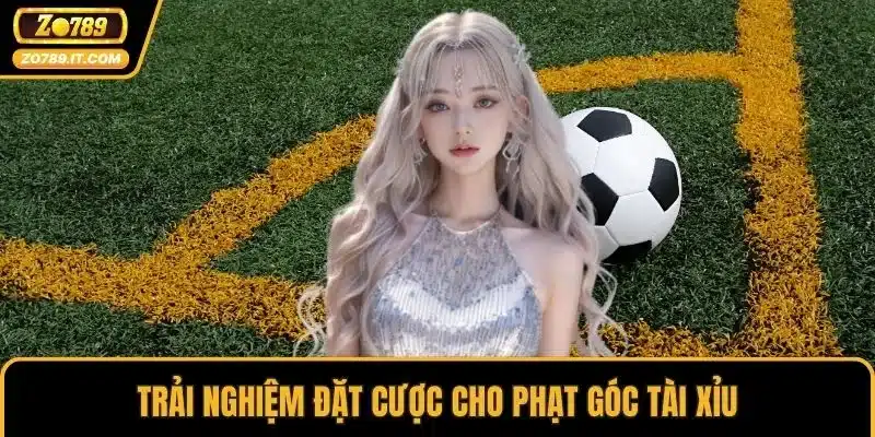 Trải nghiệm đặt cược cho phạt góc tài xỉu