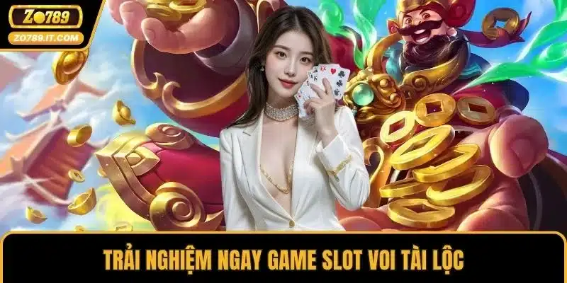 Trải nghiệm ngay game slot Voi Tài Lộc
