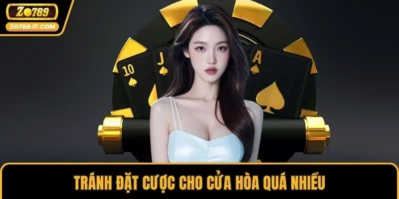 Tránh đặt cược cho cửa Hòa quá nhiều