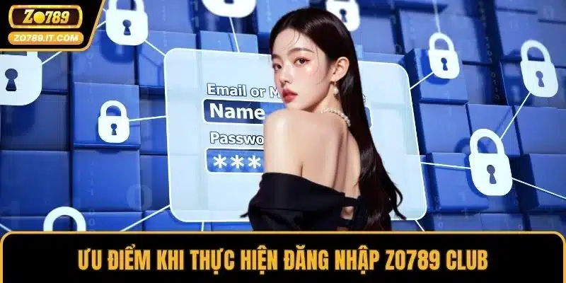 Ưu điểm khi thực hiện đăng nhập ZO789 Club