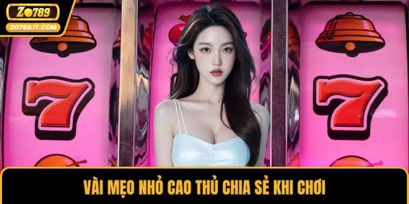 Vài mẹo nhỏ cao thủ chia sẻ khi chơi